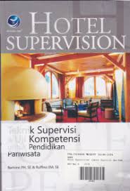 Hotel Supervision : Teknik Supervisi dan Uji Kompetensi Untuk Pendidikan Pariwisata