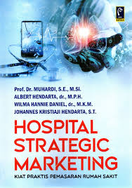 Hospital Startegic Marketing : Kiat Praktis Pemasaran Rumah Sakit