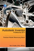 Autodesk Inventor Profesional 2011 : Panduan Mudah Merancang Mesin