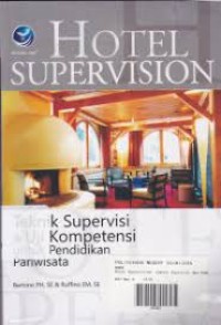 Hotel Supervision : Teknik Supervisi dan Uji Kompetensi Untuk Pendidikan Pariwisata