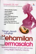 Tanya Jawab Lengkap Kehamilan Bermasalah : Masalah-masalah Umum  Kehamilan Yang Wajib Diketahui Wanita