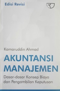 Akuntansi Manajemen : Dasar- Dasar Konsep Biaya Dan Pengambilan Keputusan