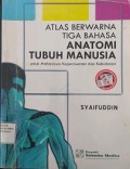 Atlas Berwarna Tiga Bahasa Anatomi Tubuh Manusia: Untuk Mahasiswa Keperawatan dan Kebidanan