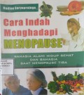 Cara Indah Menghadapi Menopause : Rahasia Alami Hidup Sehat Dan Bahagia Saat Menopause Tiba