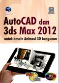 Panduan Aplikatif  dan Solusi (PAS) AutoCAD & 3ds Max 2012 Untuk Desain Animasi 3D Bangunan