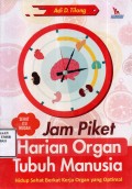 Jam Piket Harian Organ Tubuh Manusia : Hidup Sehat Berkat Kerja Organ yang optimal