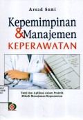 Kepemimpinan dan Manajemen Keperawatan: teori dan aplikasi dalam praktik klinik manajemen keperawatan