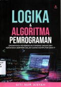 Logika & Algoritma Pemrograman: Bagaimana Membangun Fondasi Dasar dan Kerangka Berpikir dalam Dunia Komputer dan IT
