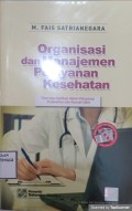 Organisasi dan Manajemen Pelayanan Kesehatan: teori dan aplikasi dalam pelayanan puskesmas dan rumah sakit