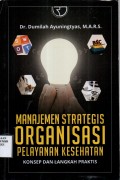 Manajemen Strategis Organisasi Pelayanan Kesehatan: konsep dan langkah praktis