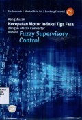 Pengaturan Kecepatan Motor Induksi Tiga Fasa dengan Matrix Converter Berbasis Fuzzy Supervisory Control