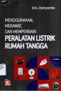 Menggunakan Merawat, dan Memperbaiki Peralatan Listrik Rumah Tangga