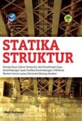 Statika Struktur : Konsep Dasar, Sistem, Komposisi, Dan Penyelesaian Gaya Kesetimbangan Suatu Partikel , Titik Berat , Momen Inersia Luasan, Kontruksi Batang, Gesekan