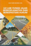 Uji Laik Fungsi Jalan Berkeselamatan dan Berkepastian Hukum