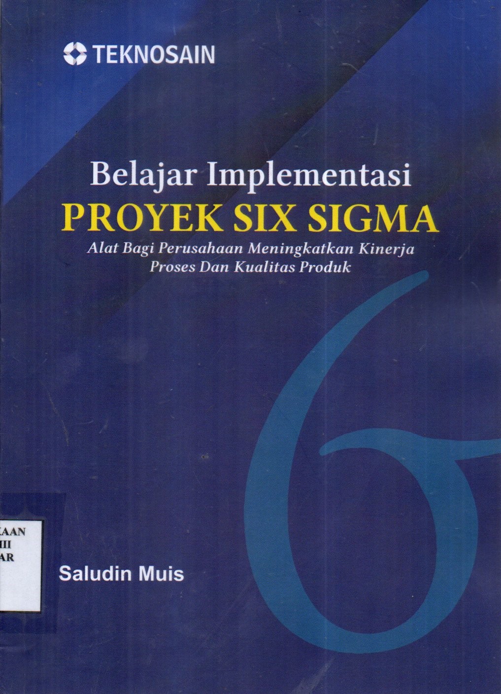 Belajar Implementasi Proyek Six Sigma; Alat Bagi Perusahaan Meningkatkan Kinerja Proses dan Kualitas Produk