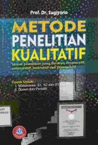 Metode Penelitian Kualitatif: untuk penelitian yang bersifat eksploratif, enterpretif, interaktif dan konstruktif