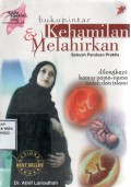 Buku pintar kehamilan dan melahirkan: Sebuah panduan praktis