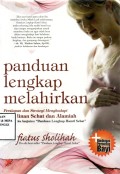 Panduan lengkap melahirkan (Persiapan dan strategi Menghadapi persalinan sehat dan Alamiah)