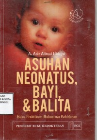 Asuhan Neonatus, Bayi, dan Balita: Buku pratikum Mahasiswa kebidanan