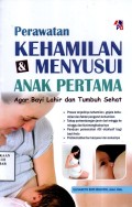 Perawatan Kehamilan dan Menyusui Anak Pertama: agar bayi tumbuh sehat
