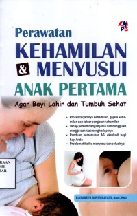 Perawatan Kehamilan dan Menyusui Anak Pertama: agar bayi tumbuh sehat